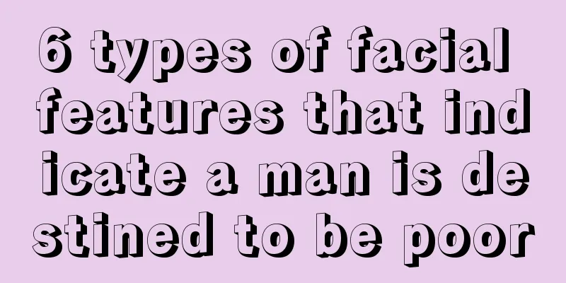 6 types of facial features that indicate a man is destined to be poor