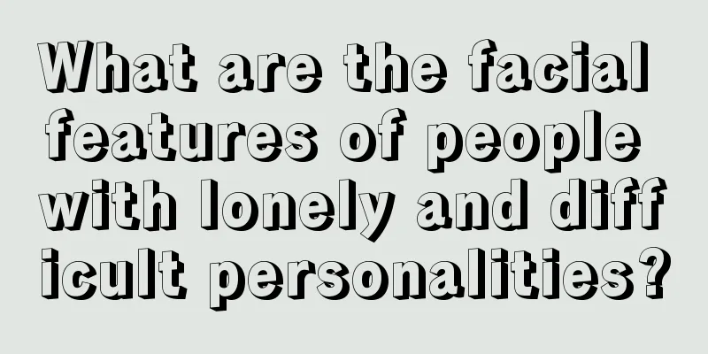 What are the facial features of people with lonely and difficult personalities?
