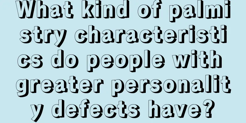 What kind of palmistry characteristics do people with greater personality defects have?