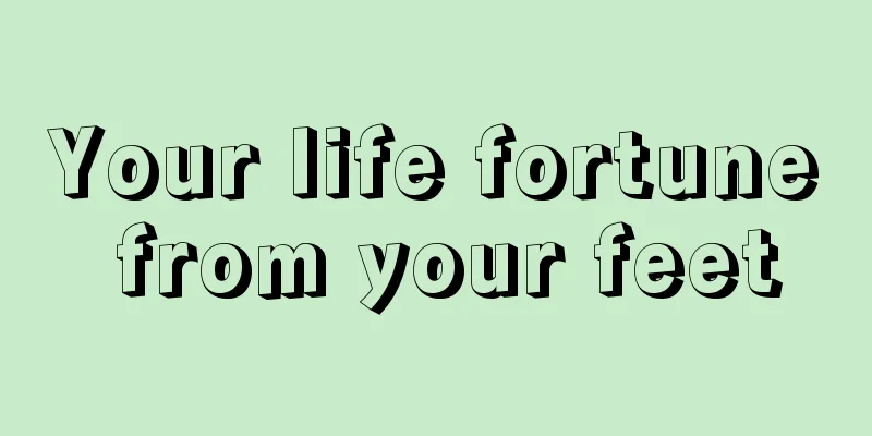 Your life fortune from your feet