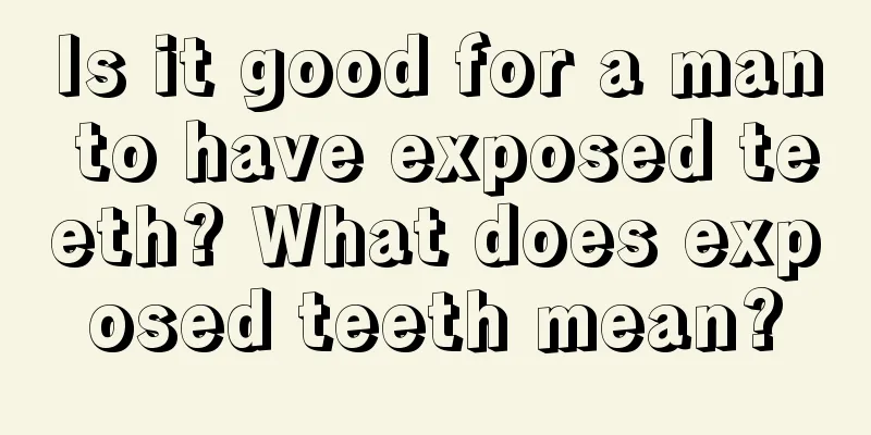 Is it good for a man to have exposed teeth? What does exposed teeth mean?