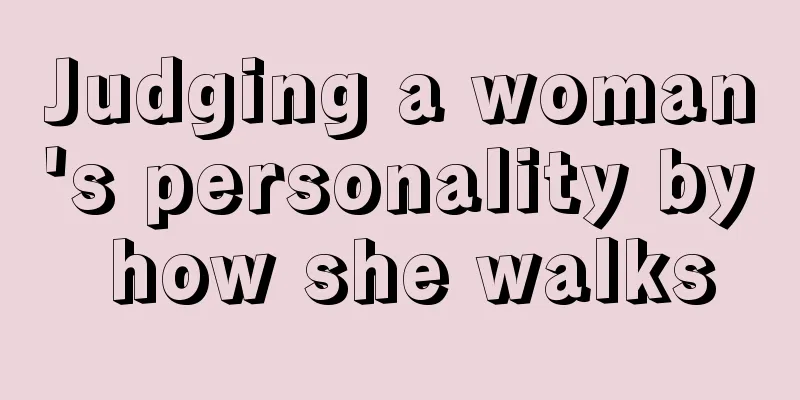 Judging a woman's personality by how she walks