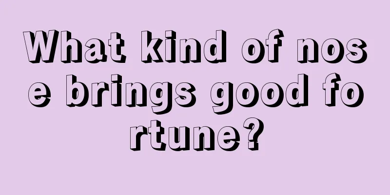 What kind of nose brings good fortune?