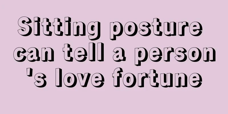 Sitting posture can tell a person's love fortune