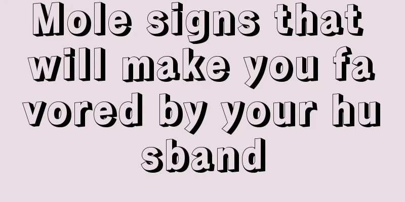 Mole signs that will make you favored by your husband