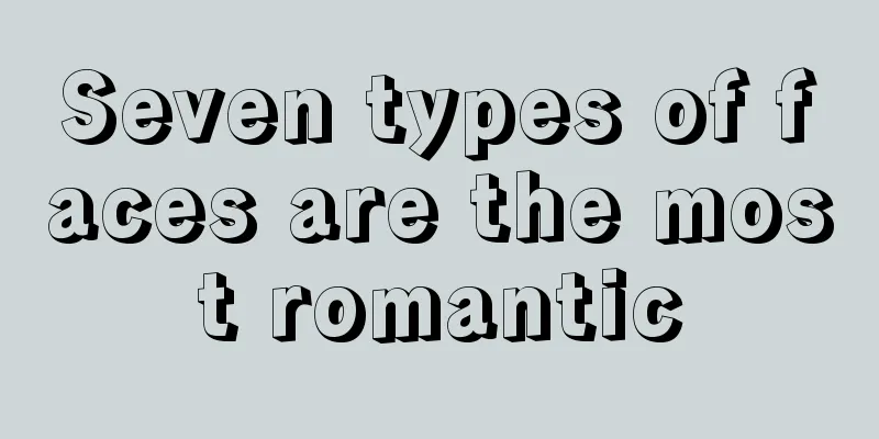 Seven types of faces are the most romantic