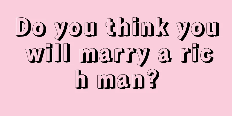 Do you think you will marry a rich man?