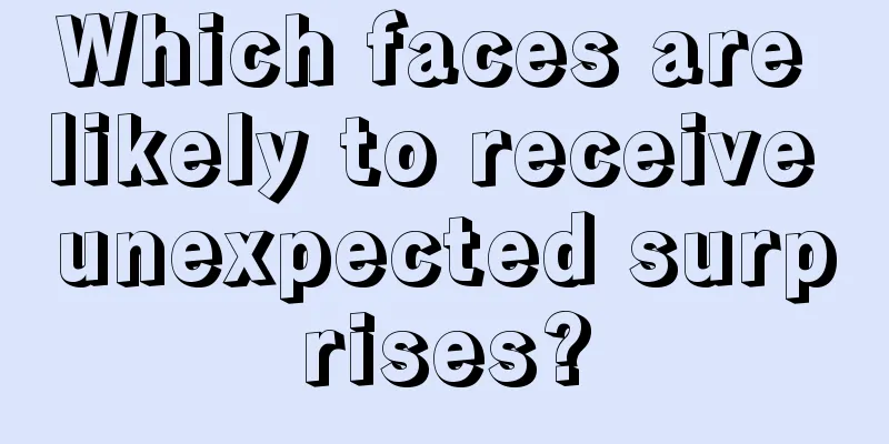 Which faces are likely to receive unexpected surprises?