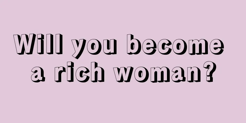 Will you become a rich woman?