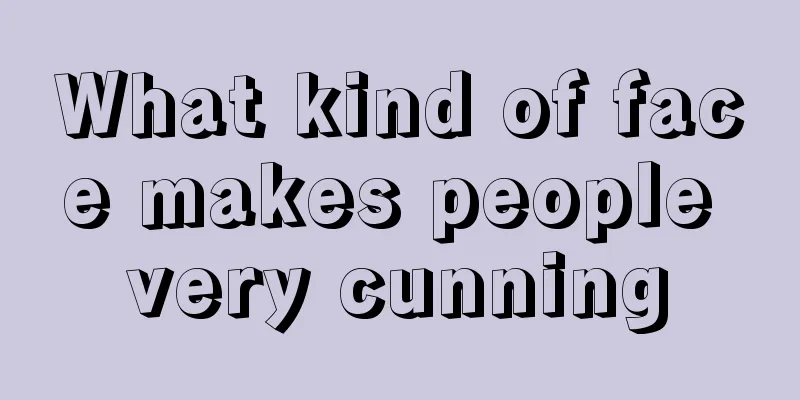 What kind of face makes people very cunning