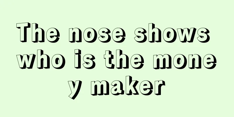 The nose shows who is the money maker