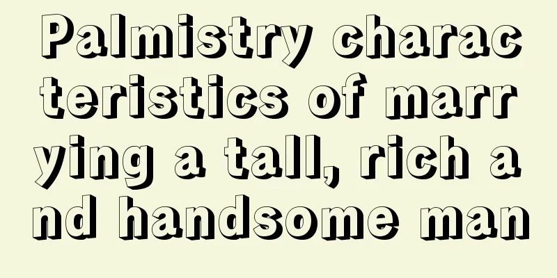 Palmistry characteristics of marrying a tall, rich and handsome man