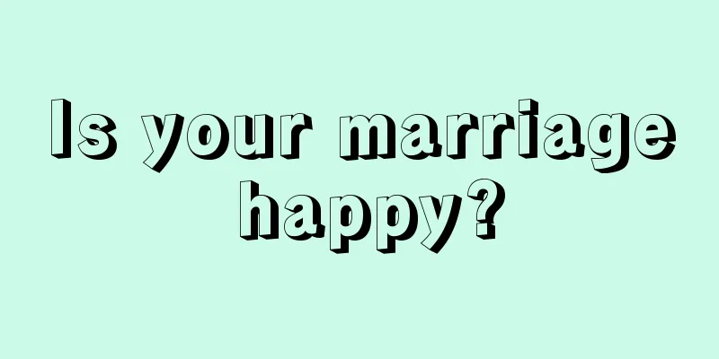 Is your marriage happy?