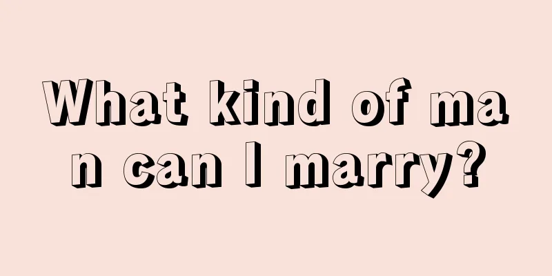 What kind of man can I marry?