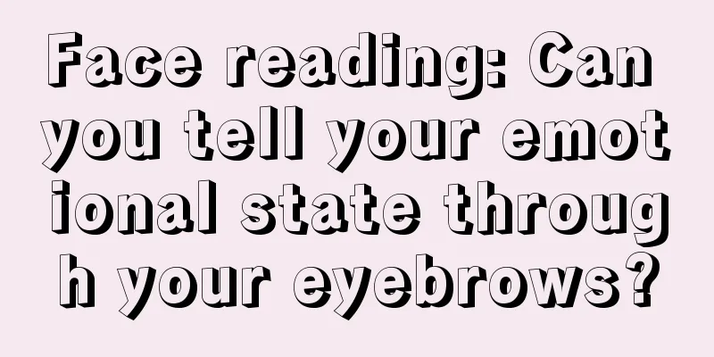 Face reading: Can you tell your emotional state through your eyebrows?