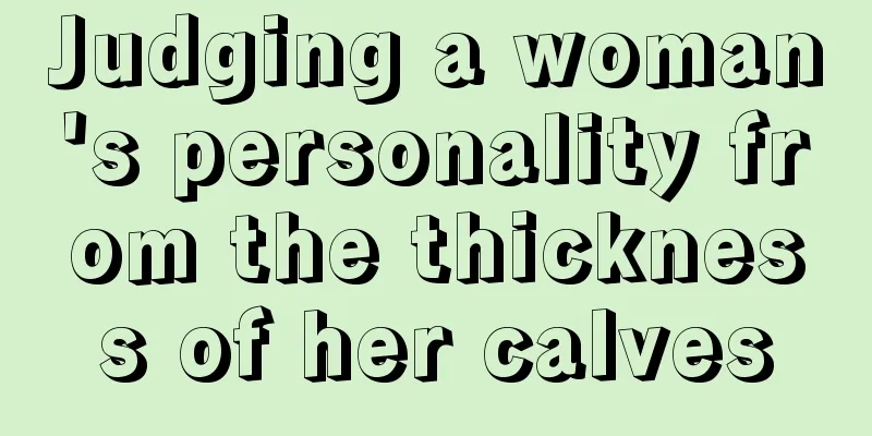 Judging a woman's personality from the thickness of her calves