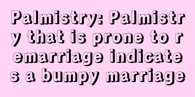 Palmistry: Palmistry that is prone to remarriage indicates a bumpy marriage