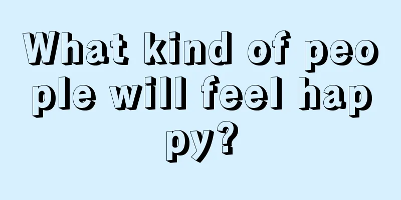 What kind of people will feel happy?