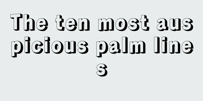 The ten most auspicious palm lines