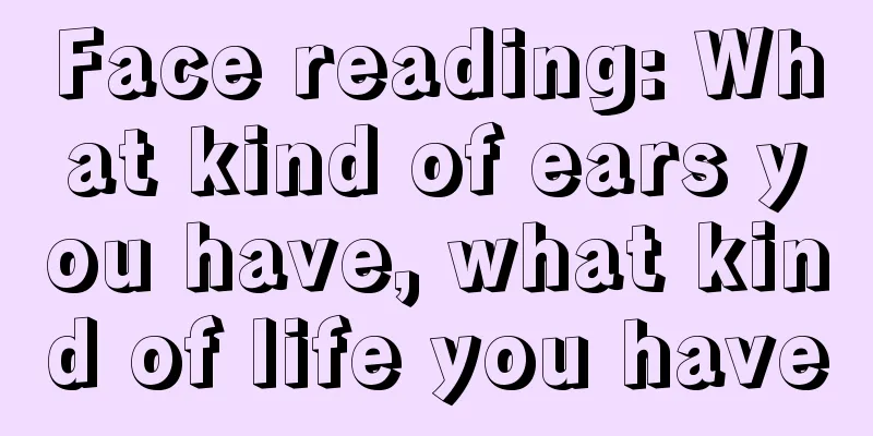 Face reading: What kind of ears you have, what kind of life you have