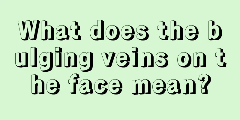 What does the bulging veins on the face mean?
