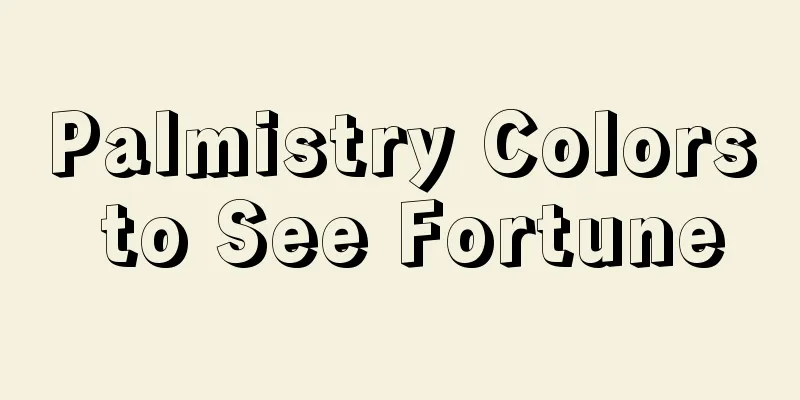 Palmistry Colors to See Fortune