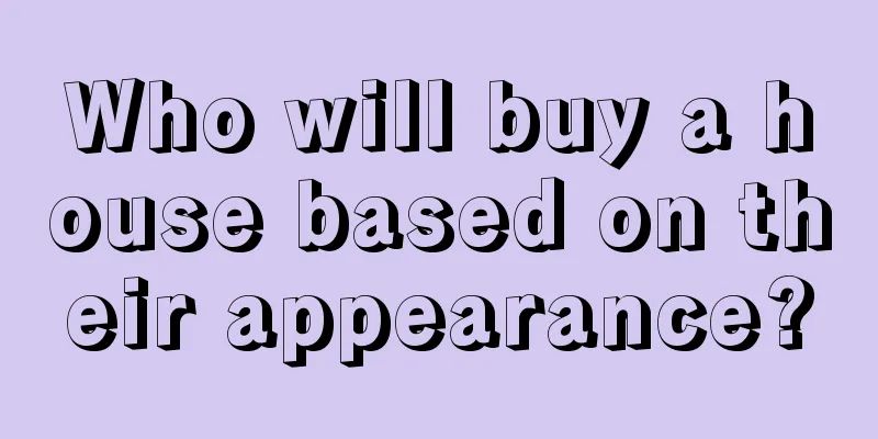 Who will buy a house based on their appearance?