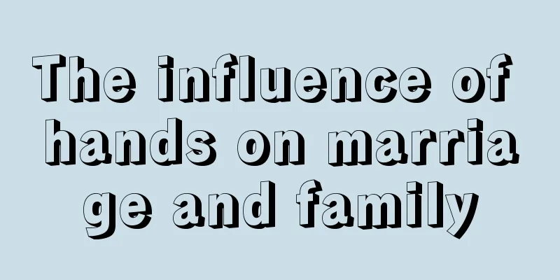 The influence of hands on marriage and family