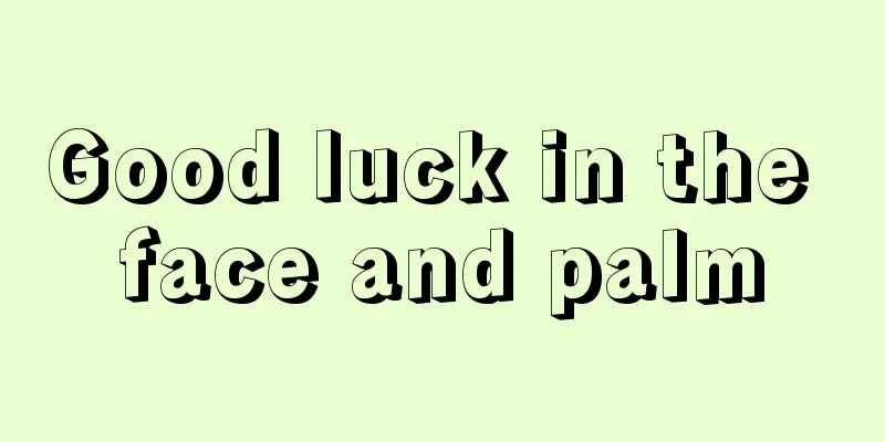 Good luck in the face and palm