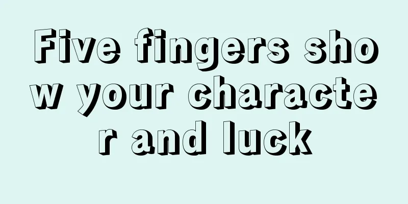 Five fingers show your character and luck