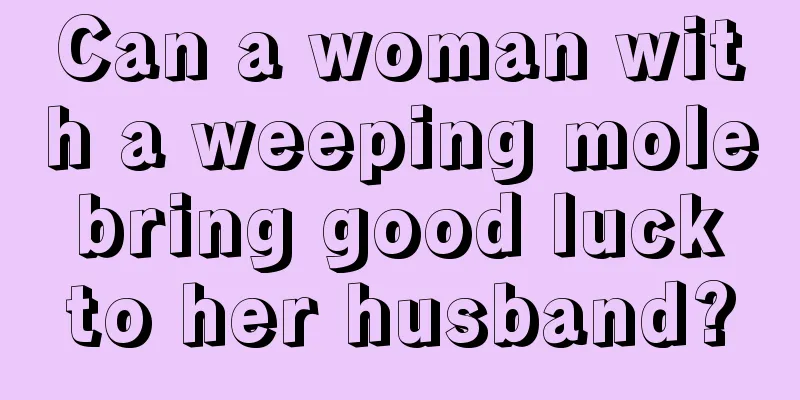 Can a woman with a weeping mole bring good luck to her husband?
