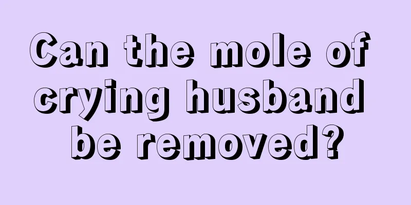 Can the mole of crying husband be removed?