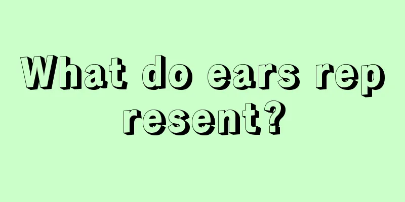 What do ears represent?