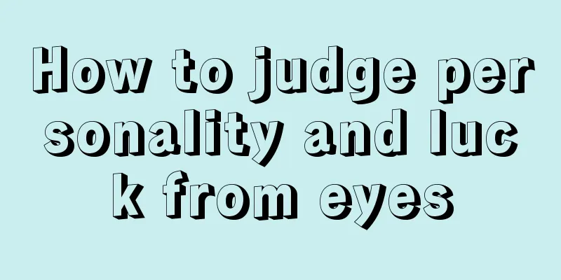How to judge personality and luck from eyes