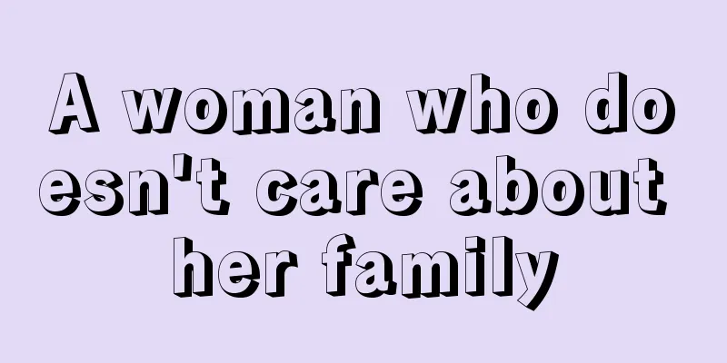 A woman who doesn't care about her family
