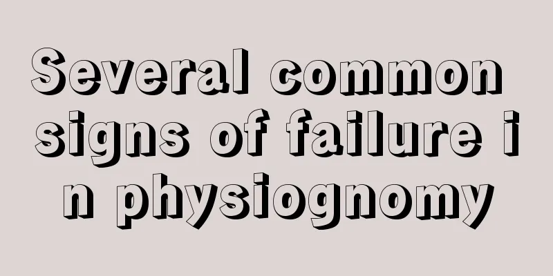 Several common signs of failure in physiognomy