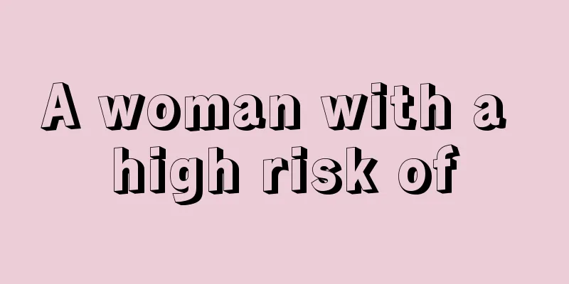 A woman with a high risk of