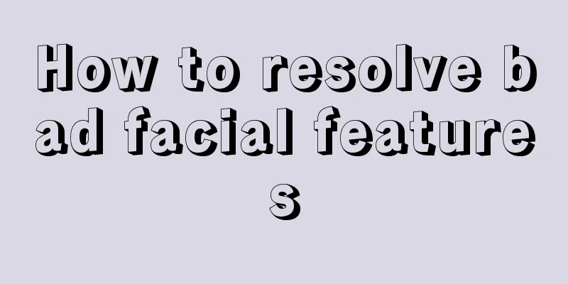 How to resolve bad facial features
