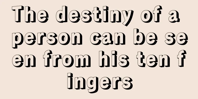 The destiny of a person can be seen from his ten fingers