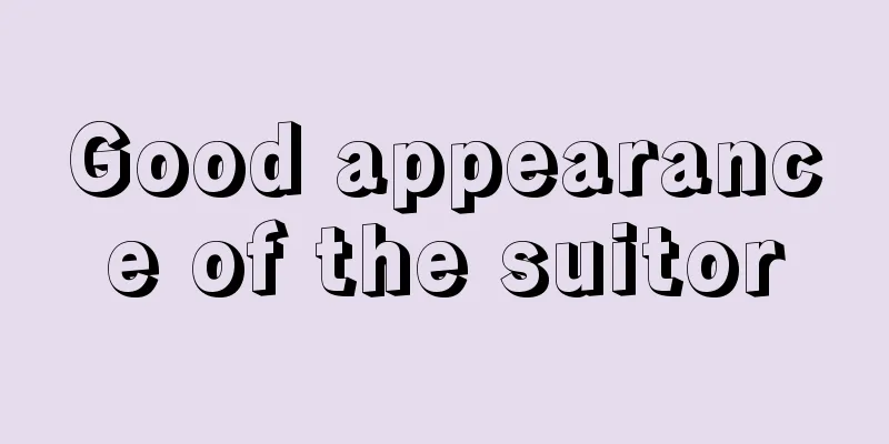 Good appearance of the suitor