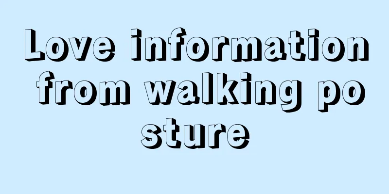 Love information from walking posture