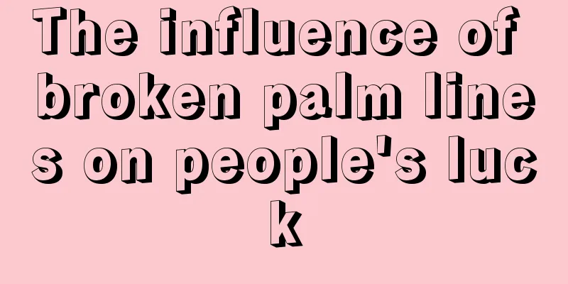 The influence of broken palm lines on people's luck