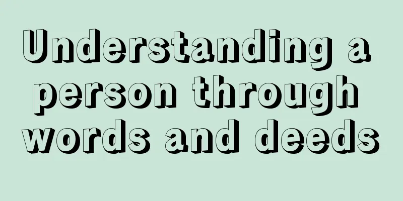Understanding a person through words and deeds