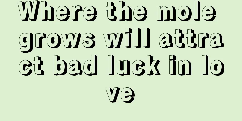 Where the mole grows will attract bad luck in love