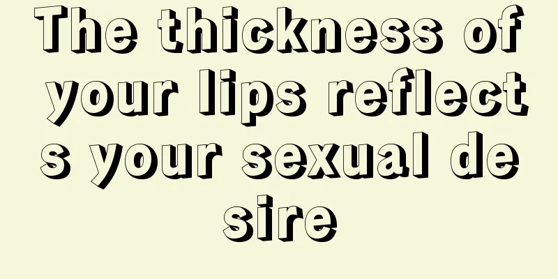 The thickness of your lips reflects your sexual desire