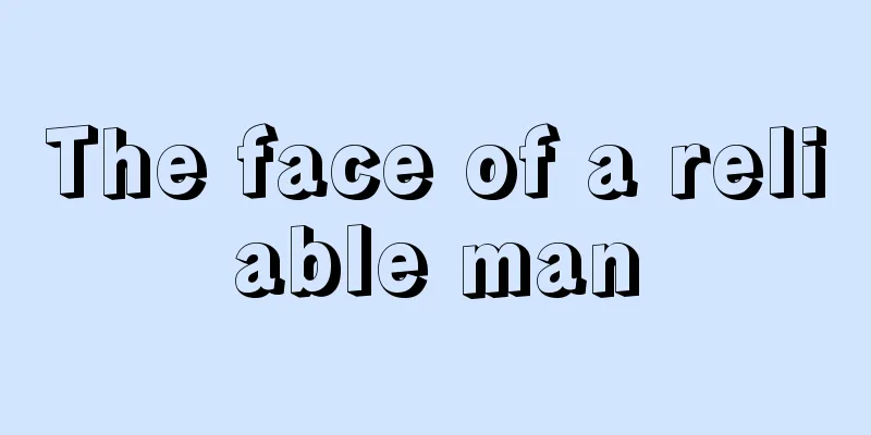 The face of a reliable man