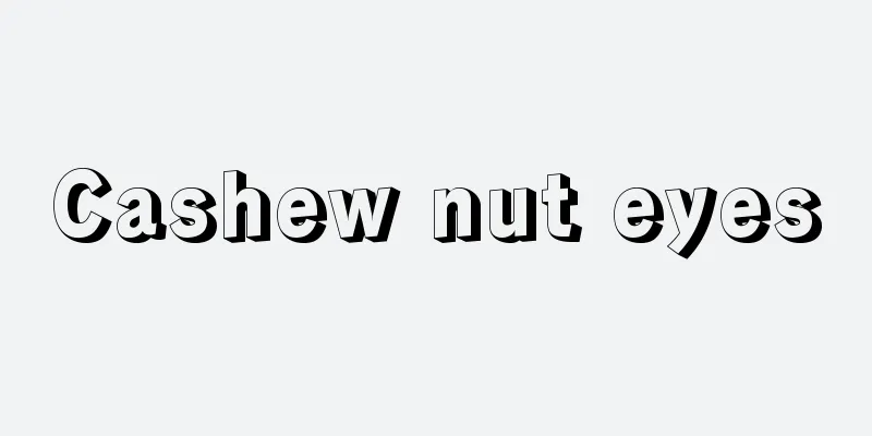 Cashew nut eyes