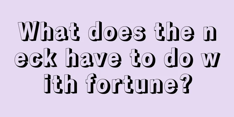 What does the neck have to do with fortune?