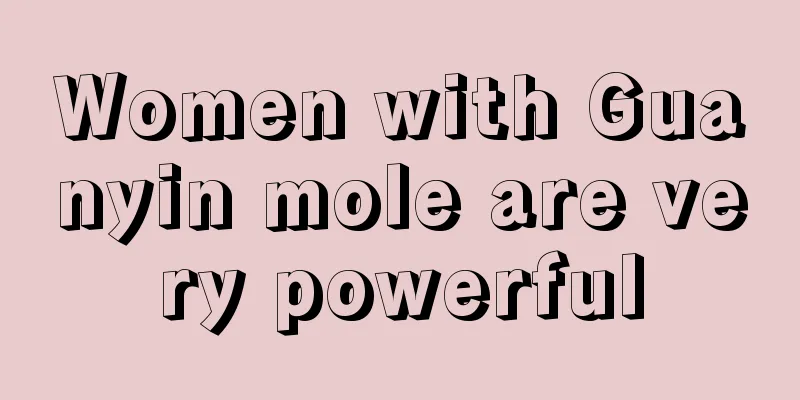 Women with Guanyin mole are very powerful