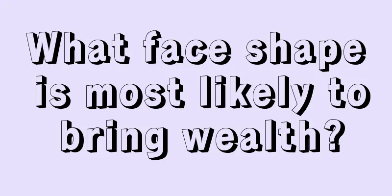 What face shape is most likely to bring wealth?